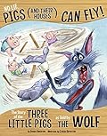 No Lie, Pigs (and Their Houses) Can Fly!: The Story of the Three Little Pigs as Told by the Wolf