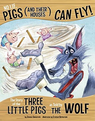 No Lie, Pigs (and Their Houses) Can Fly!: The Story of the Three Little Pigs as Told by the Wolf (The Other Side of the Story)