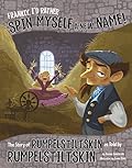 Frankly, I'd Rather Spin Myself a New Name!: The Story of Rumpelstiltskin as Told by Rumpelstiltskin