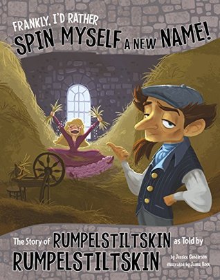 Frankly, I'd Rather Spin Myself a New Name!: The Story of Rumpelstiltskin as Told by Rumpelstiltskin (The Other Side of the Story)