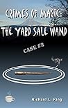 Crimes of Magic: The Yard Sale Wand