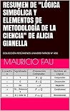 RESUMEN DE "LÓGICA SIMBÓLICA Y ELEMENTOS DE METODOLOGÍA DE LA CIENCIA" DE ALICIA GIANELLA: COLECCIÓN RESÚMENES UNIVERSITARIOS Nº 456 (Spanish Edition) RESUMEN DE "LÓGICA SIMBÓLICA Y ELEMENTOS DE METODOLOGÍA DE LA CIENCIA" DE ALICIA GIANELLA: COLECCIÓN RESÚMENES UNIVERSITARIOS Nº 456 (Spanish Edition)