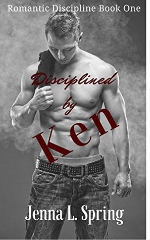 Disciplined By Ken: Romantic Discipline Book One (Kindle Edition)