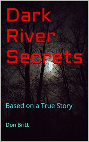 Dark River Secrets: Based on Actual Events (Kindle Edition)