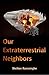 Our Extraterestrial Neighbors