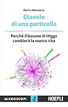 Diavolo di una particella: Perché il bosone di Higgs cambierà la nostra vita Diavolo di una particella: Perché il bosone di Higgs cambierà la nostra vita