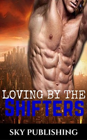 Loving by the Shifters (Kindle Edition)