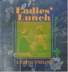Ladies Lunch and Other Ways to Wholeness