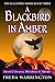 A Blackbird in Amber: Book Three of the Blackbird Series