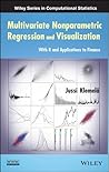 Multivariate Nonparametric Regression and Visualization: With R and Applications to Finance (Wiley Series in Computational Statistics Book 699)