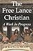 The Free Lance Christian: A Work in Progress