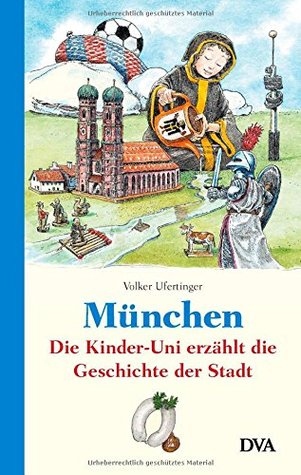 München: Die Kinder-Uni erzählt die Geschichte der Stadt (Hardcover)