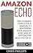 Amazon Echo: The Ultimate User Guide & Manual To Mastering Your Amazon Echo And To Getting The Most Out Of It! (Amazon Echo User Guide, Amazon Echo Users Manual, Amazon Echo)