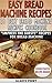 Easy Bread Machine Recipes: 31 Best Bread Machine Recipes Cookbook: "Impress the Guests" Recipes for Bread Machine (Bread Machine Cookbook, Bread Machine Recipe Book)