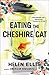 Eating The Cheshire Cat by Helen Ellis