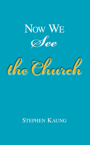 Now We See the Church: Messages on the Life of the Church, the Body of Christ