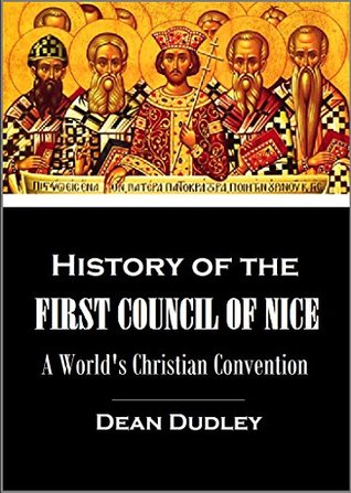 History of the First Council of Nice: A World's Christian Convention, A.D. 325 ; with a Life of Constantine (1880)
