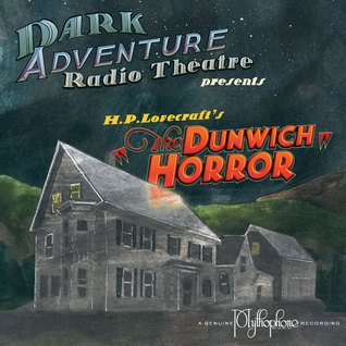 The Dunwich Horror (Dark Adventure Radio Theatre)