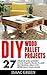 DIY Wood Pallet Projects: 27 Creative And Modern Wood Pallets Projects And Decorating Ideas For Refreshing Your Home! (DIY Household Hacks, DIY Projects, Woodworking)