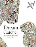 Dream Catcher: mother nature: An awe inspiring colouring book celebrating the hidden tenderness of the untamed wild