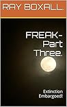 FREAK- Part Three...