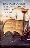 The Portugese Seaborne Empire 1415-1825 by Charles Ralph Boxer