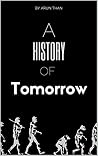 A History Of Tomorrow: A cautionary tale of the future we could face told through the eyes of different people across the decades and the world. A History Of Tomorrow: A cautionary tale of the future we could face told through the eyes of different people across the decades and the world.