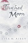 Touched by the Moon by Lisa M. Airey Touched by the Moon by Lisa M. Airey