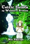 Celtic Saints of Western Britain Celtic Saints of Western Britain