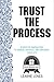 Trust the Process: 30 Days of Inspiration to Enrich, Enhance, and Empower Your Life