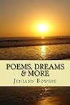Poems, Dreams & More by Jeniann Bowers