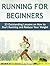 Running For Beginners: 23 Outstanding Lessons on How to Start Running and Reduce Your Weight (Running For Beginners, Running, Running books)
