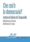 Che cos’è la democrazia? Lettura di Alexis de Tocqueville: Dalla democrazia in America alla democrazia in Europa (Le Staffette Vol. 4) (Italian Edition)
