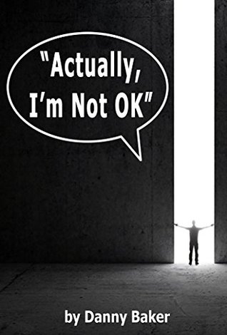Actually I M Not Ok Depression Is A Liar 4 By Danny Baker