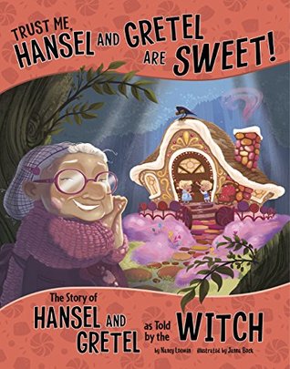 Trust Me, Hansel and Gretel Are Sweet!: The Story of Hansel and Gretel as Told by the Witch (The Other Side of the Story)