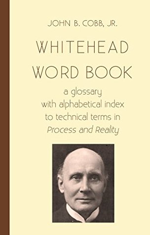 Whitehead Word Book: A Glossary with Alphabetical Index to Technical Terms in Process and Reality (Kindle Edition)