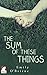 The Sum of These Things (A ...
