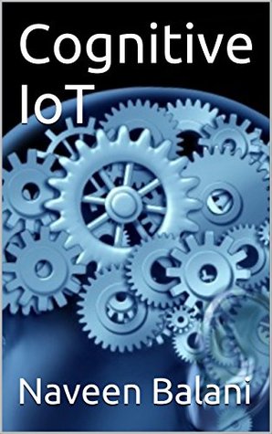 Cognitive IoT (Kindle Edition)