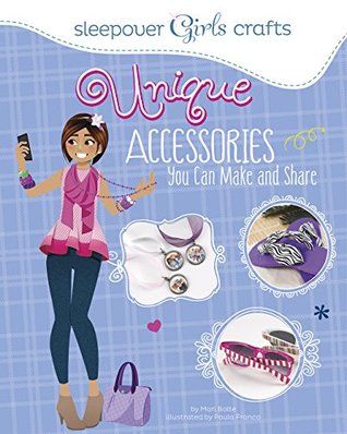 Unique Accessories You Can Make and Share (Sleepover Girls Crafts)