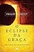 O eclipse da graça - onde foi parar a boa-nova do cristianismo?
