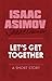 Let's Get Together by Isaac Asimov Let's Get Together by Isaac Asimov