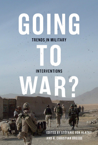 Going to War?: Trends in Military Interventions (Human Dimensions In Foreign Policy, Military Studies, And Security Studies Series) (Volume 1)