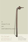 A Practice of Anthropology: The Thought and Influence of Marshall Sahlins A Practice of Anthropology: The Thought and Influence of Marshall Sahlins