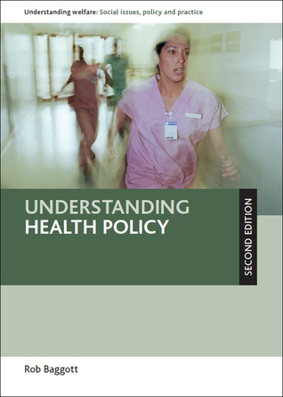 Understanding Health Policy: Second Edition (Understanding Welfare: Social Issues, Policy and Practice)