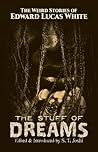 The Stuff of Dreams by Edward Lucas White