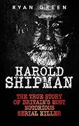 Harold Shipman: The True Story of Britain's Most Notorious Serial Killer