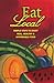 Eat Local: Simple Steps to Enjoy Real, Healthy & Affordable Food