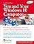 You and Your Windows 10 Computer: Everything you need to know about your computer, Internet, digital photos and more (Computer Books for Seniors series)