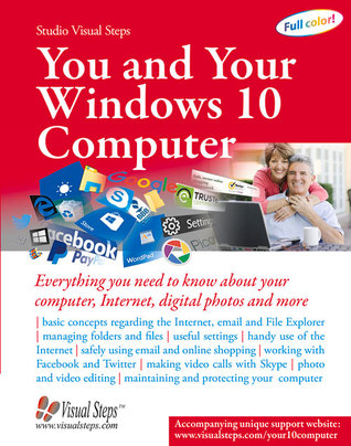 You and Your Windows 10 Computer: Everything you need to know about your computer, Internet, digital photos and more (Computer Books for Seniors series)