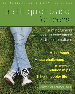 pdf download A Still Quiet Place for Teens: A Mindfulness Workbook to Ease Stress and Difficult Emotions (Instant Help Book for Teens)